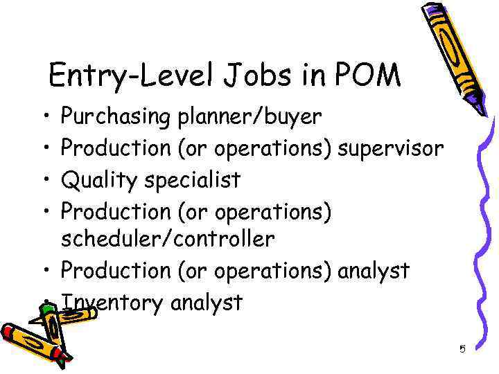 Entry-Level Jobs in POM • • Purchasing planner/buyer Production (or operations) supervisor Quality specialist