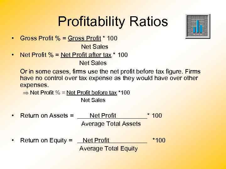 Profitability Ratios • Gross Profit % = Gross Profit * 100 Net Sales •