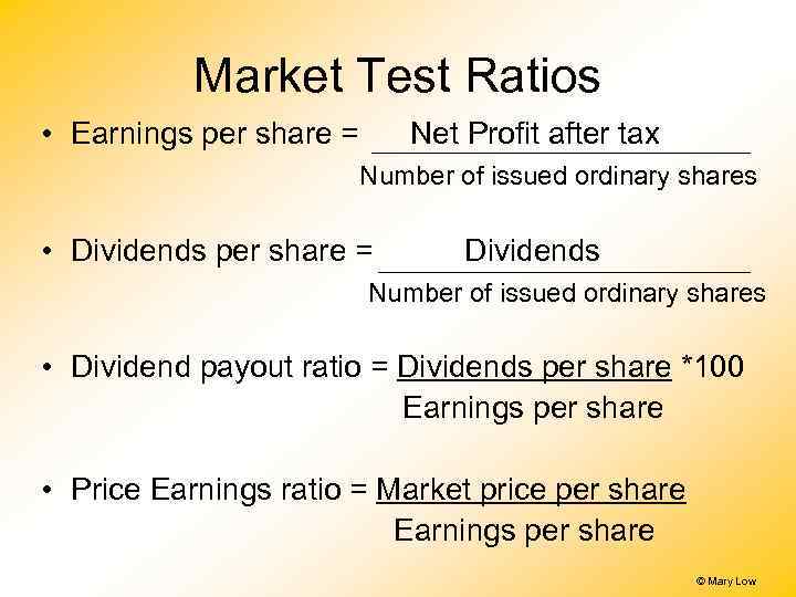 Market Test Ratios • Earnings per share = Net Profit after tax Number of