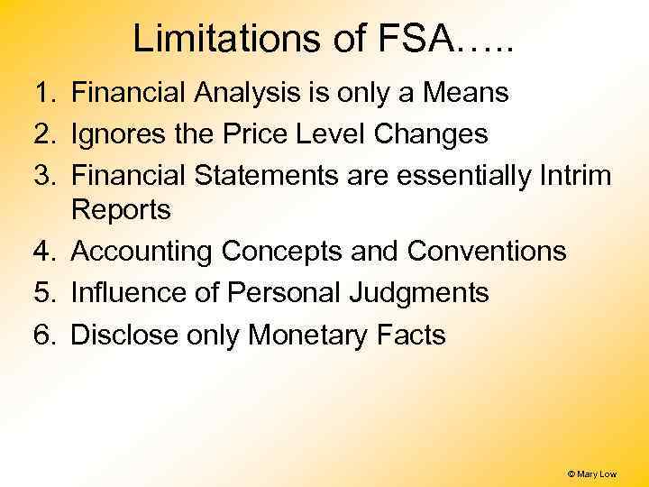 Limitations of FSA…. . 1. Financial Analysis is only a Means 2. Ignores the