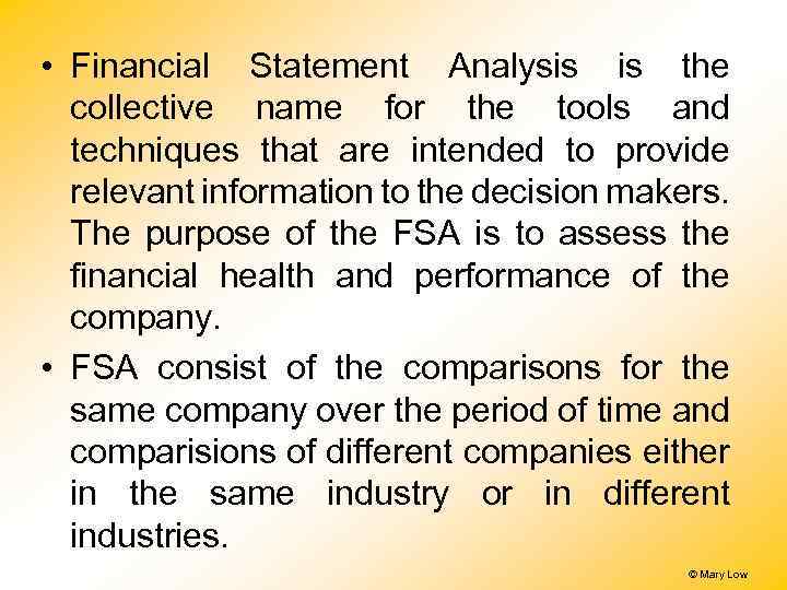  • Financial Statement Analysis is the collective name for the tools and techniques
