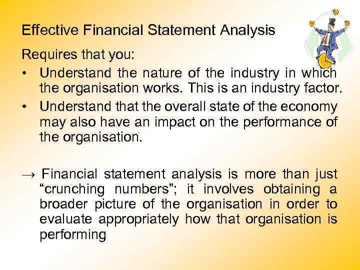 Effective Financial Statement Analysis Requires that you: • Understand the nature of the industry