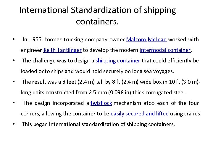 International Standardization of shipping containers. • In 1955, former trucking company owner Malcom Mc.