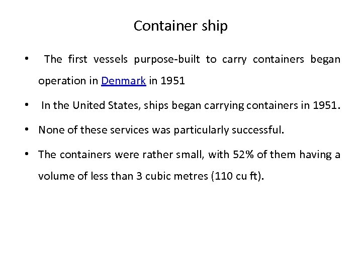 Container ship • The first vessels purpose-built to carry containers began operation in Denmark