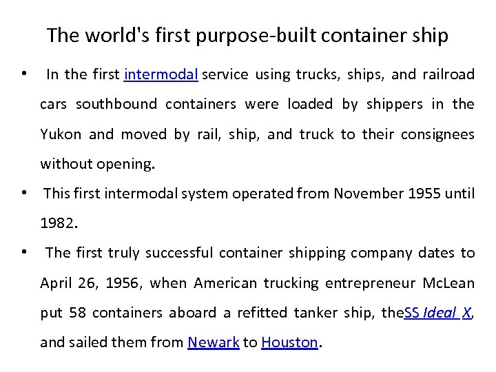 The world's first purpose-built container ship • In the first intermodal service using trucks,