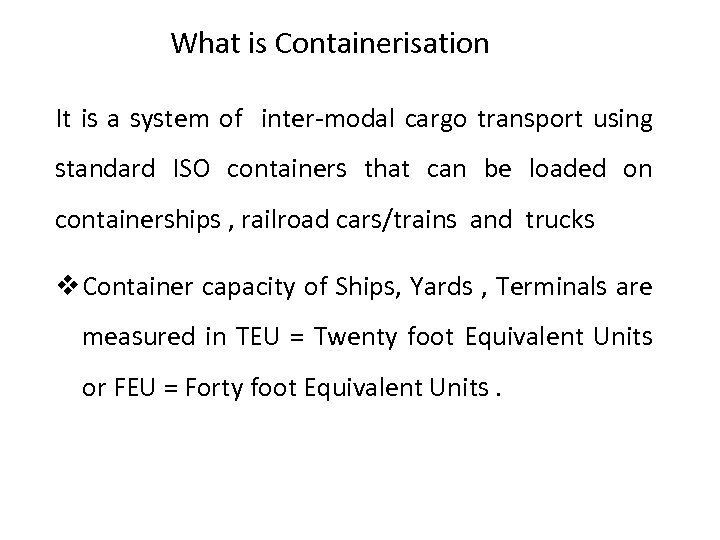 What is Containerisation It is a system of inter-modal cargo transport using standard ISO