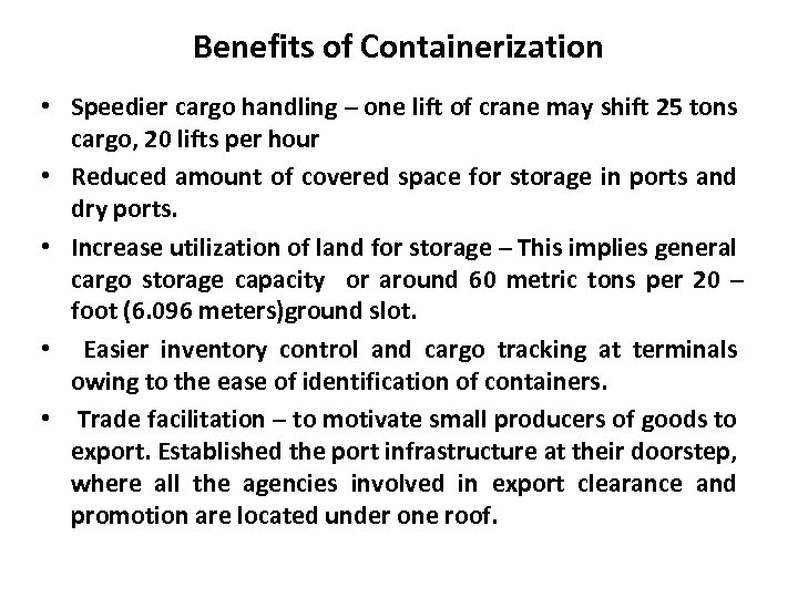 Benefits of Containerization • Speedier cargo handling – one lift of crane may shift