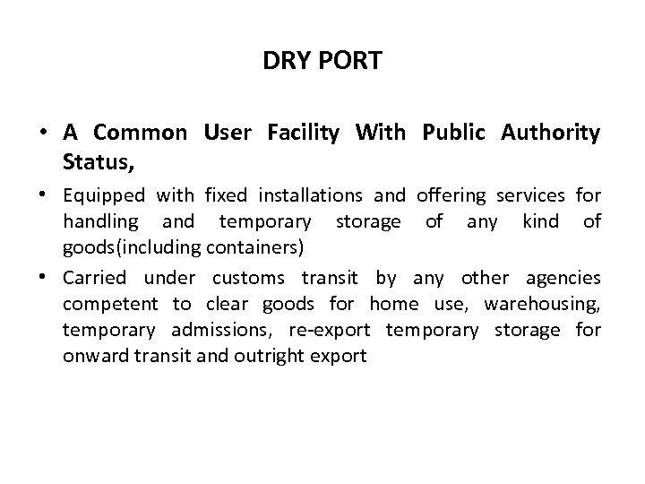 DRY PORT • A Common User Facility With Public Authority Status, • Equipped with