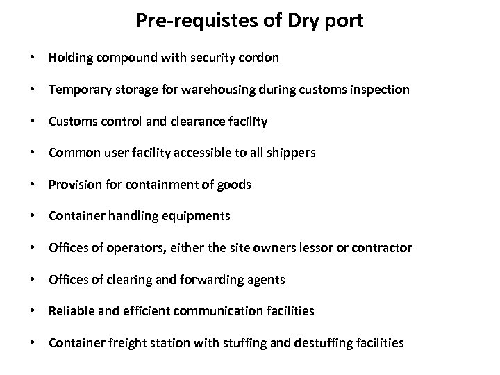 Pre-requistes of Dry port • Holding compound with security cordon • Temporary storage for