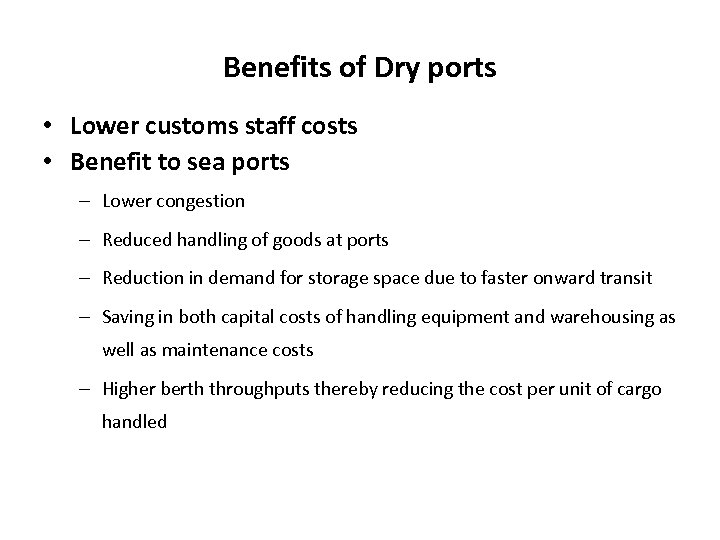 Benefits of Dry ports • Lower customs staff costs • Benefit to sea ports