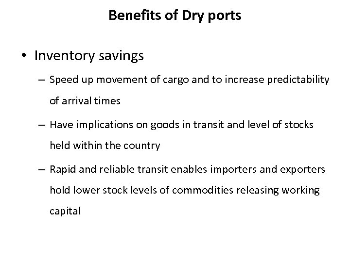 Benefits of Dry ports • Inventory savings – Speed up movement of cargo and