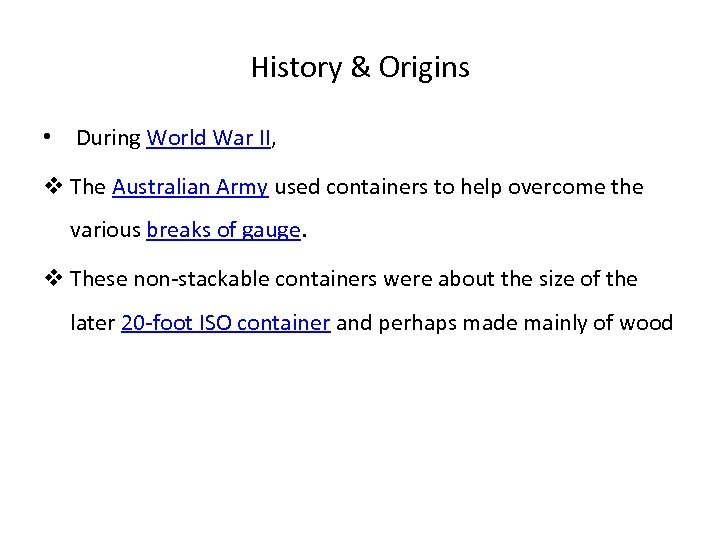 History & Origins • During World War II, v The Australian Army used containers