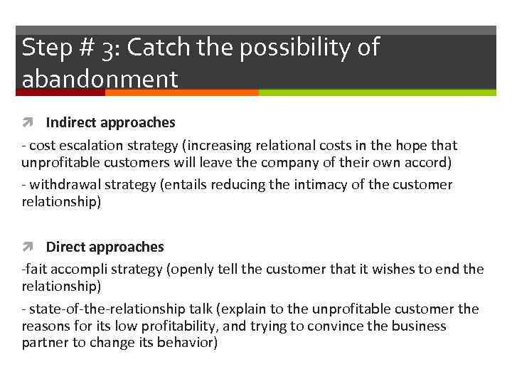 Step # 3: Catch the possibility of abandonment Indirect approaches - cost escalation strategy