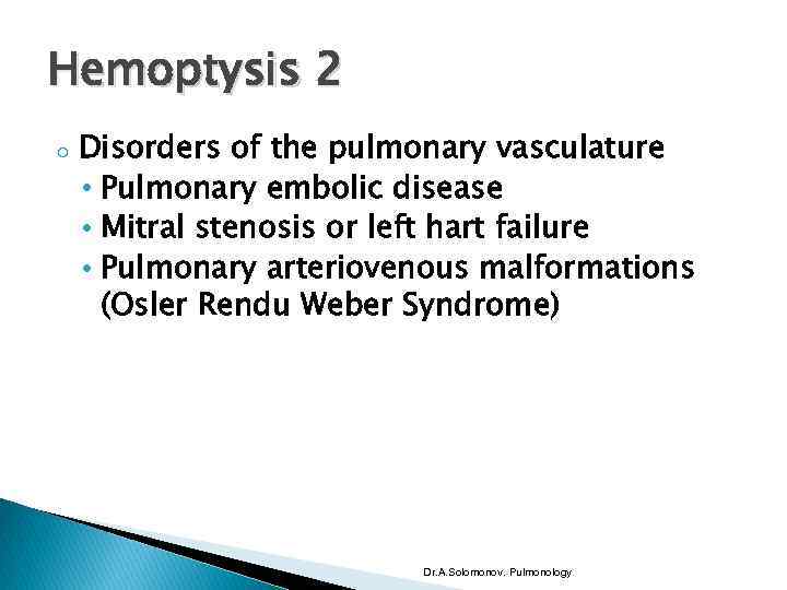 Hemoptysis 2 o Disorders of the pulmonary vasculature • Pulmonary embolic disease • Mitral