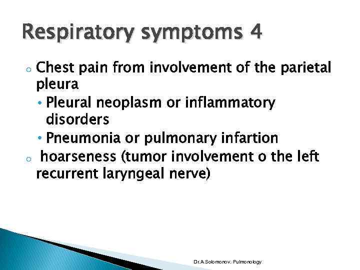 Respiratory symptoms 4 o o Chest pain from involvement of the parietal pleura •