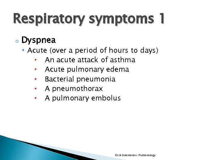 Respiratory symptoms 1 o Dyspnea • Acute (over a period of hours to days)