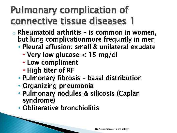 Pulmonary complication of connective tissue diseases 1 o Rheumatoid arthritis – is common in