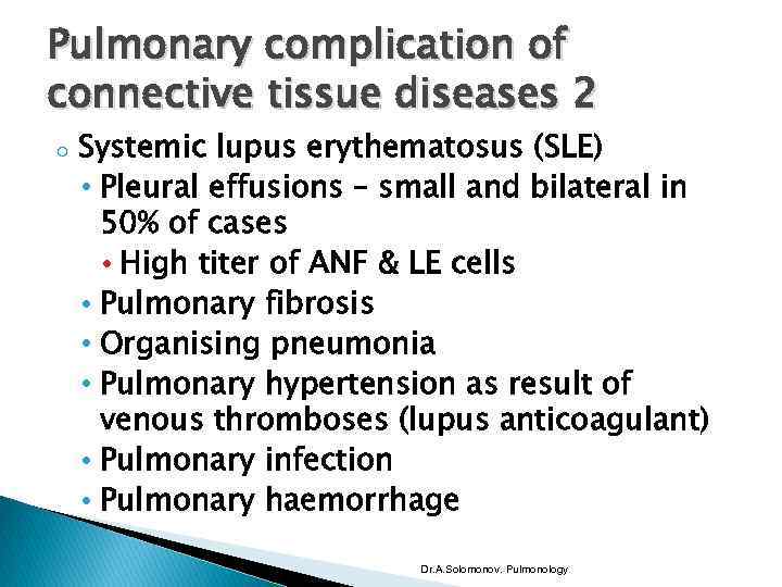 Pulmonary complication of connective tissue diseases 2 o Systemic lupus erythematosus (SLE) • Pleural