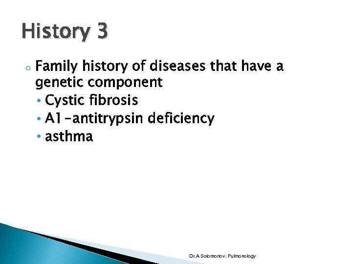 History 3 o Family history of diseases that have a genetic component • Cystic