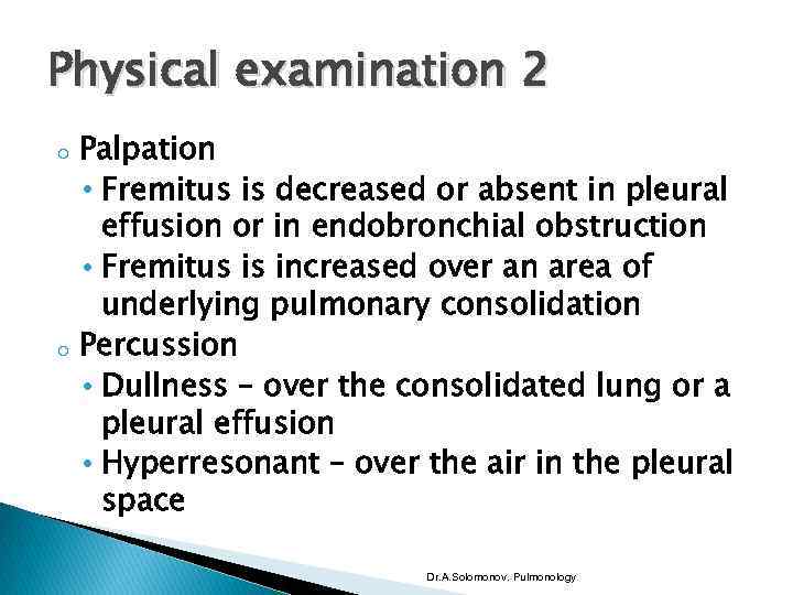 Physical examination 2 o o Palpation • Fremitus is decreased or absent in pleural