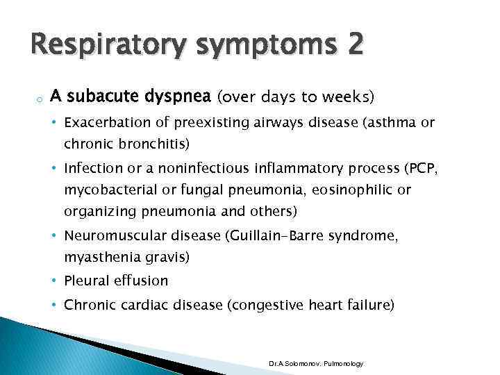 Respiratory symptoms 2 o A subacute dyspnea (over days to weeks) • Exacerbation of