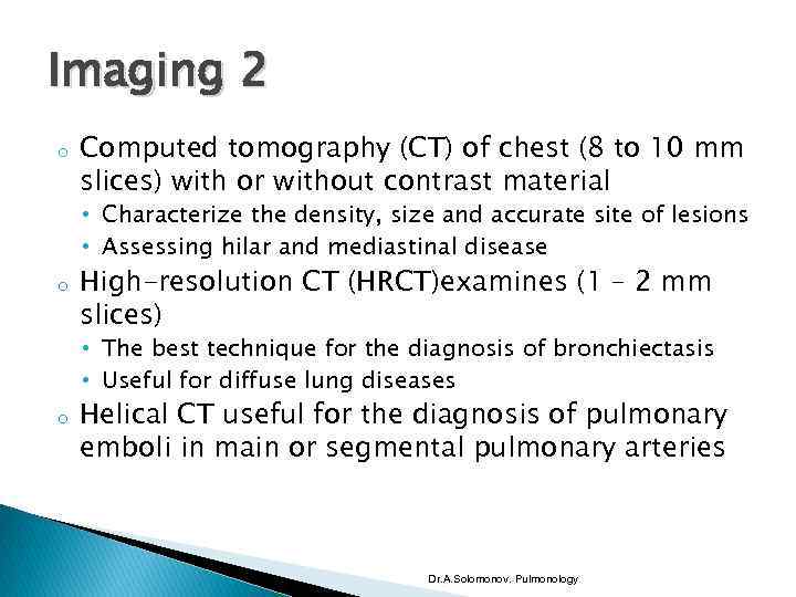 Imaging 2 o Computed tomography (CT) of chest (8 to 10 mm slices) with