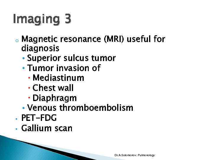 Imaging 3 o • • Magnetic resonance (MRI) useful for diagnosis • Superior sulcus