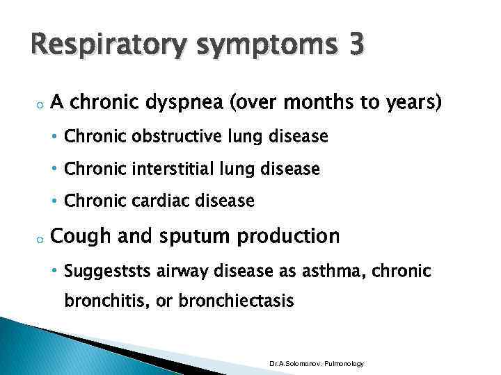 Respiratory symptoms 3 o A chronic dyspnea (over months to years) • Chronic obstructive