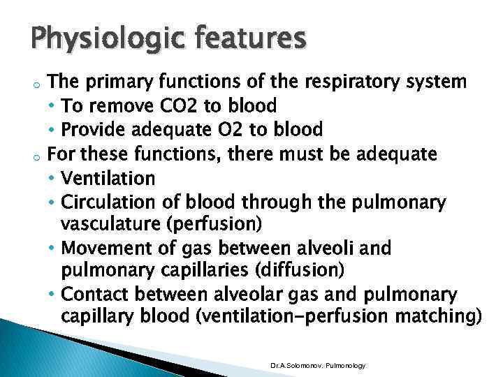 Physiologic features o o The primary functions of the respiratory system • To remove