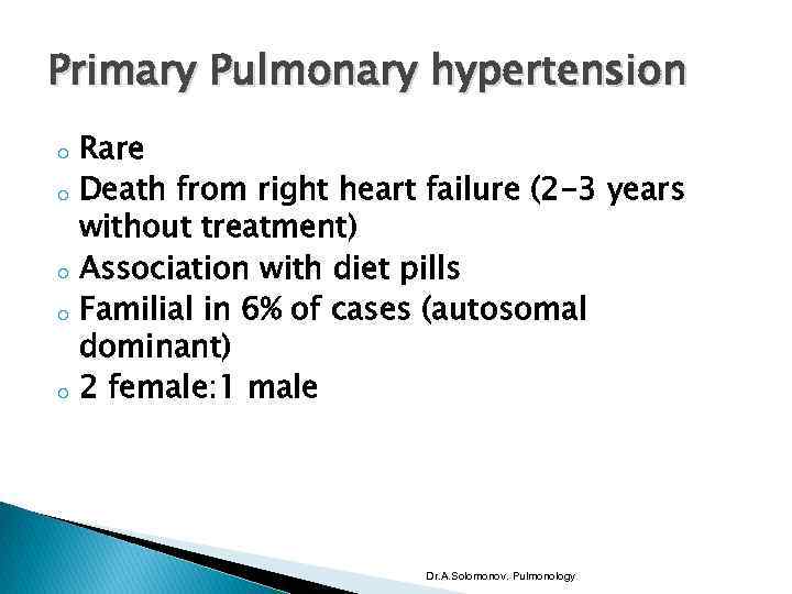 Primary Pulmonary hypertension o o o Rare Death from right heart failure (2 -3