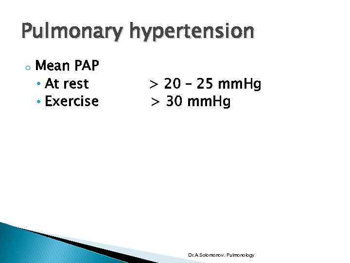 Pulmonary hypertension o Mean PAP • At rest • Exercise > 20 – 25