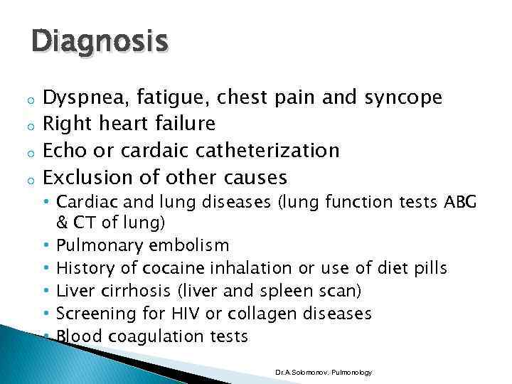 Diagnosis o o Dyspnea, fatigue, chest pain and syncope Right heart failure Echo or