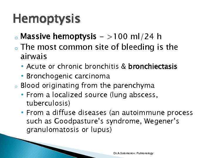 Hemoptysis o o o Massive hemoptysis - >100 ml/24 h The most common site