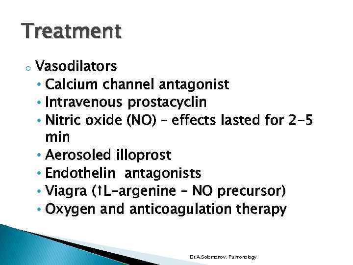 Treatment o Vasodilators • Calcium channel antagonist • Intravenous prostacyclin • Nitric oxide (NO)