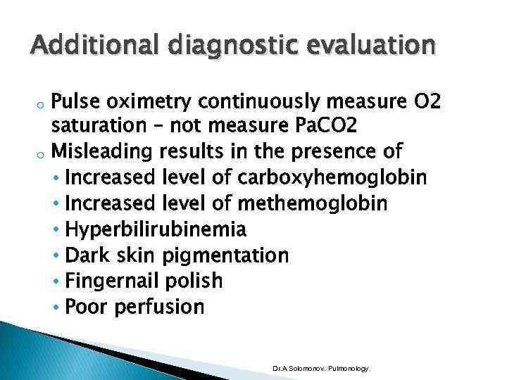 Additional diagnostic evaluation o o Pulse oximetry continuously measure O 2 saturation – not