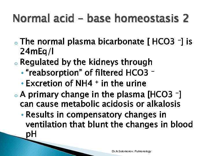 Normal acid – base homeostasis 2 o o o The normal plasma bicarbonate [