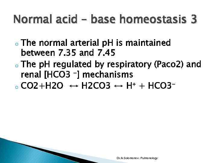 Normal acid – base homeostasis 3 o o o The normal arterial p. H