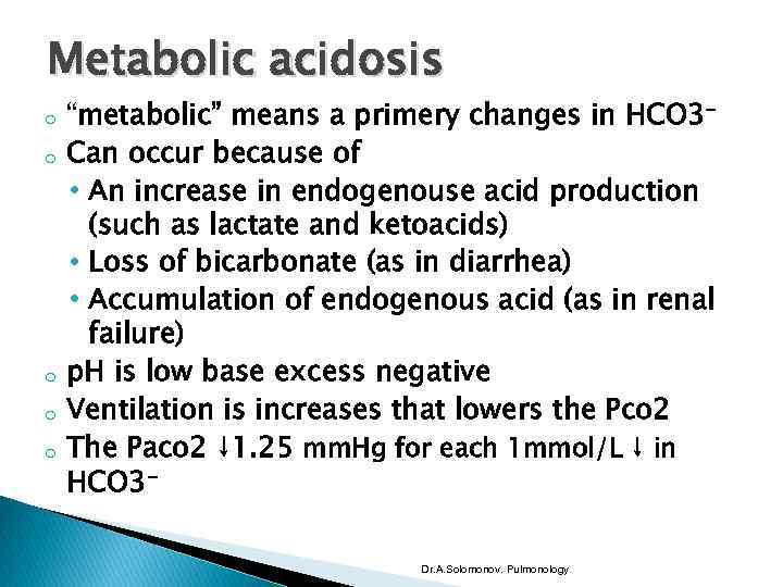 Metabolic acidosis o o o “metabolic” means a primery changes in HCO 3⁻ Can