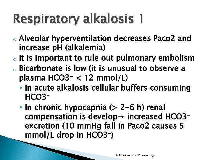 Respiratory alkalosis 1 o o o Alveolar hyperventilation decreases Paco 2 and increase p.