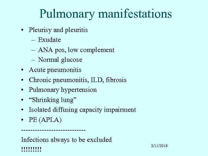 Pulmonary manifestations • Pleurisy and pleuritis – Exudate – ANA pos, low complement –