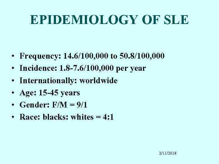 EPIDEMIOLOGY OF SLE • • • Frequency: 14. 6/100, 000 to 50. 8/100, 000
