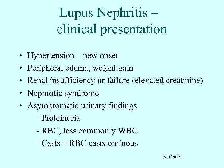 Lupus Nephritis – clinical presentation • • • Hypertension – new onset Peripheral edema,