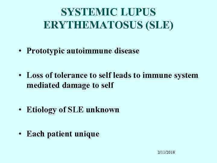 SYSTEMIC LUPUS ERYTHEMATOSUS (SLE) • Prototypic autoimmune disease • Loss of tolerance to self