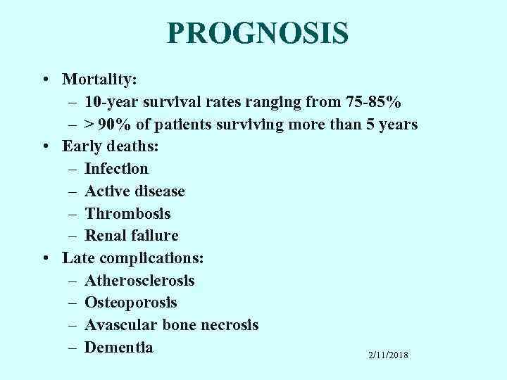 PROGNOSIS • Mortality: – 10 -year survival rates ranging from 75 -85% – >