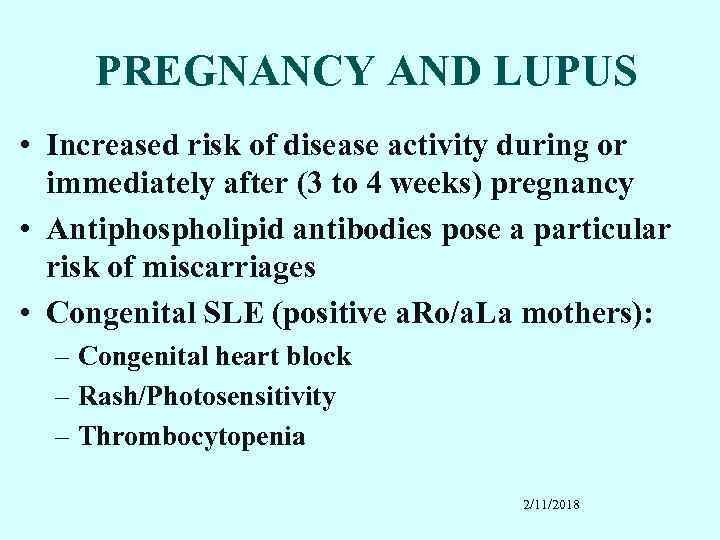 PREGNANCY AND LUPUS • Increased risk of disease activity during or immediately after (3