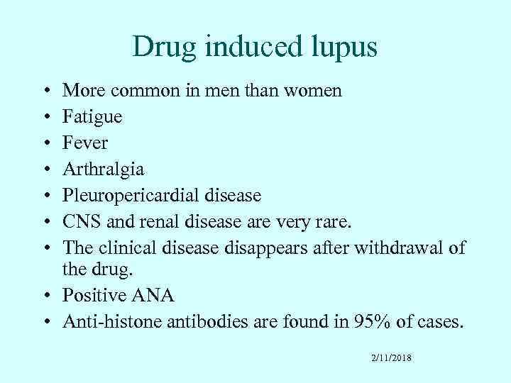 Drug induced lupus • • More common in men than women Fatigue Fever Arthralgia