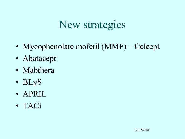 New strategies • • • Mycophenolate mofetil (MMF) – Celcept Abatacept Mabthera BLy. S