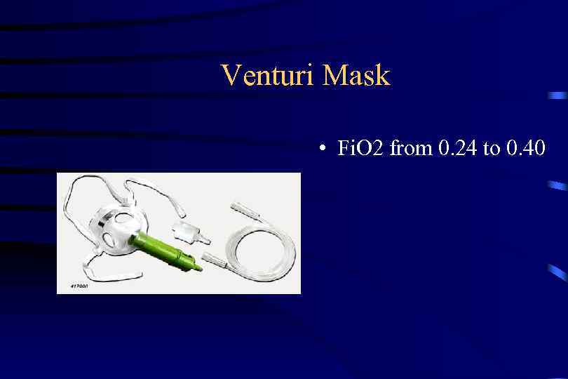 Venturi Mask • Fi. O 2 from 0. 24 to 0. 40 