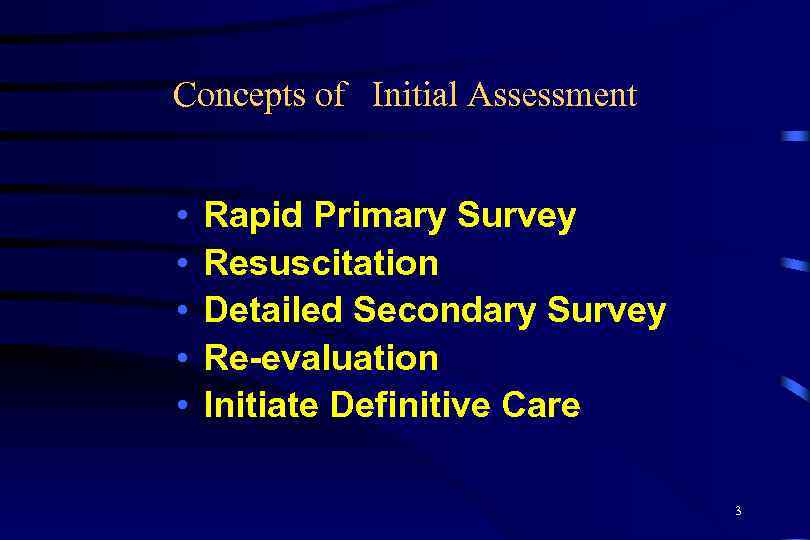 Concepts of Initial Assessment • • • Rapid Primary Survey Resuscitation Detailed Secondary Survey
