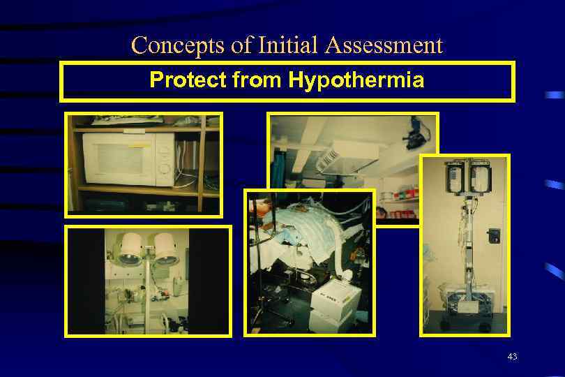 Concepts of Initial Assessment Protect from Hypothermia 43 